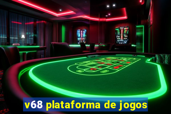 v68 plataforma de jogos